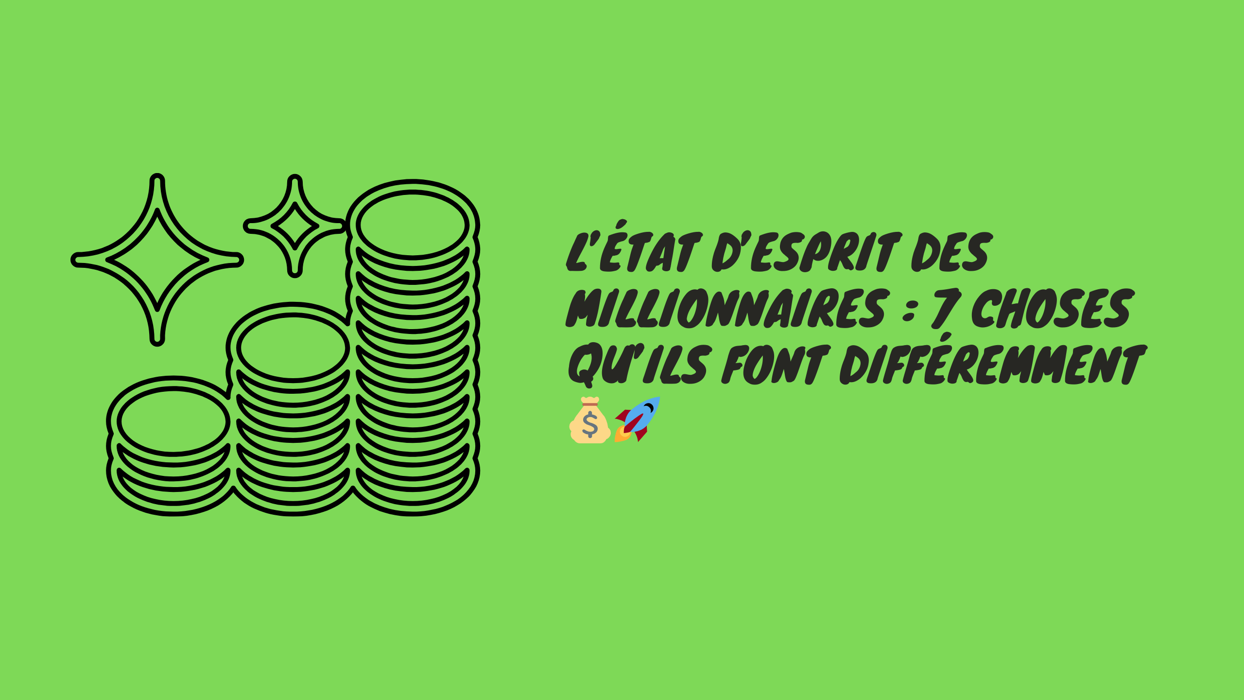 Ebmyh - L’État d’Esprit des Millionnaires : 7 Choses Qu’ils Font Différemment 💰🚀